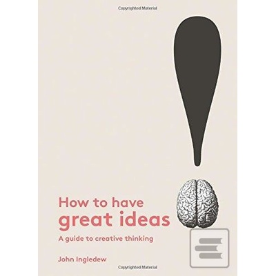 How to Have Great Ideas - Ingledew John