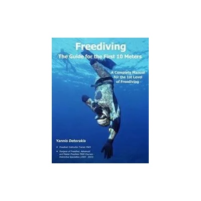 Freediving - The Guide for the First 10 Meters: A Complete Manual for the 1st Level of Freediving | Yannis Detorakis