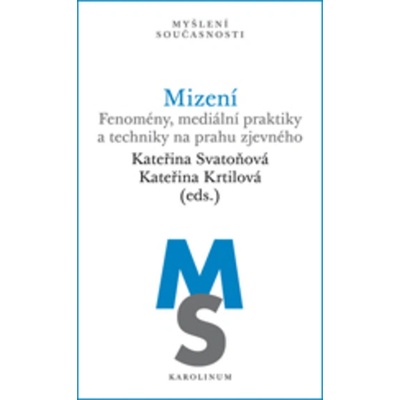 Mizení - Fenomény, mediální praktiky a techniky na prahu zjevného - Kateřina; Krtilová Kateřina Svatoňová