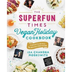 Superfun Times Vegan Holiday Cookbook | Isa Chandra Moskowitz (ISBN: 9780316221894)