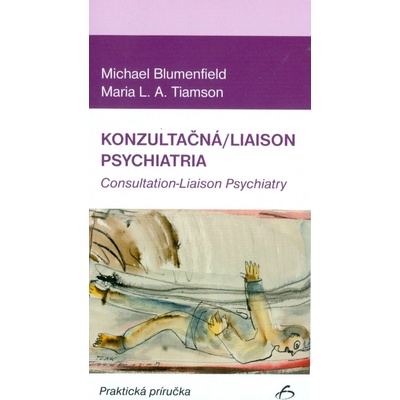 Konzultačná/Liaison psychiatria - Michael Blumenfield, Maria L.A. Tiamson
