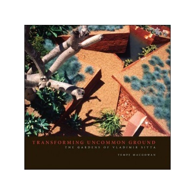 Transforming Uncommon Ground : Gardens of Vladimir Sitta - Tempe Macgowan - Hardb