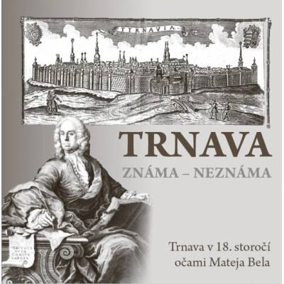 Trnava v 18. storočí očami Mateja Bela