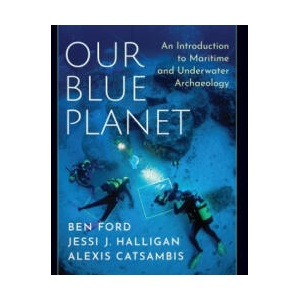 Our Blue Planet: An Introduction to Maritime and Underwater Archaeology | Ford, Ben (2020)