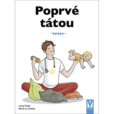 Poprvé tátou - Průvodce pro novopečené tatínky - Pailles Lione, Le Goëdec Benoit