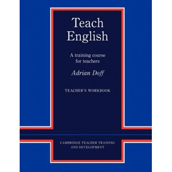 Teach English Teacher´s Workbook: A Training Course for Teachers Cambridge Teacher Training and Development