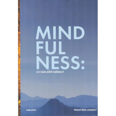 Mindfulness: Co vám ještě neřekli? - František Lomský