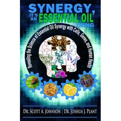 Synergy, It's an Essential Oil Thing | Dr Scott a Johnson, Dr Joshua J Plant