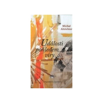 Události pohledem víry - Michal Altrichter