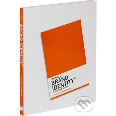 Creating a Brand Identity: A Guide for Design- Catharine Slade-Brooking