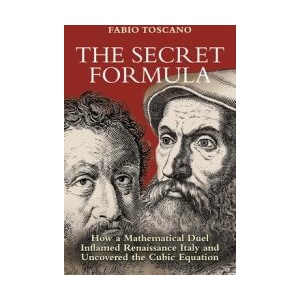 The Secret Formula - How a Mathematical Duel Inflamed Renaissance Italy and Uncovered the Cubic Equation | Fabio Toscano, Arturo Sangalli (ISBN: 9780691264882)