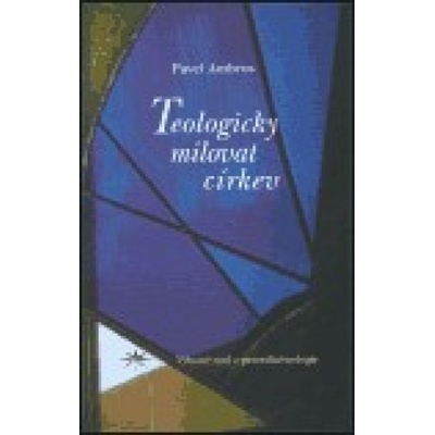 Teologicky milovat církev - Pavel Ambros
