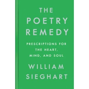 The Poetry Remedy: Prescriptions for the Heart, Mind, and Soul | William Sieghart (ISBN: 9780525561088)
