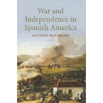 War and Independence In Spanish America | Anthony McFarlane
