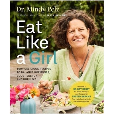 Eat Like a Girl, 100+ Delicious Recipes to Balance Hormones, Boost Energy, and Burn Fat Hay House Inc