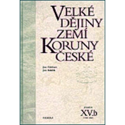 Velké dějiny zemí Koruny české XV.b - Jan Gebhart, Jan Kuklík
