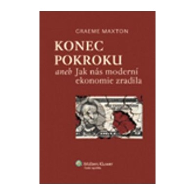 Konec pokroku aneb Jak nás moderní ekonomie zradila
