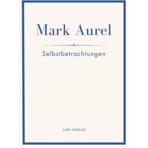 Mark Aurel: Selbstbetrachtungen. Vollständige Neuausgabe. | Marc Aurel, Marcus Aurelius (2025)