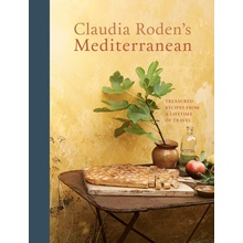 Claudia Rodens Mediterranean: Treasured Recipes from a Lifetime of Travel [A Cookbook]
