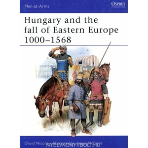 Hungary and the Fall of Eastern Europe, 1000-1568 | David Nicolle (2009)