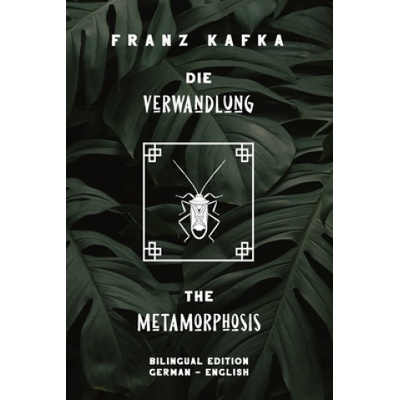 Die Verwandlung / The Metamorphosis: Bilingual Edition German - English - Side By Side Translation - Parallel Text Novel For Advanced Language Learnin