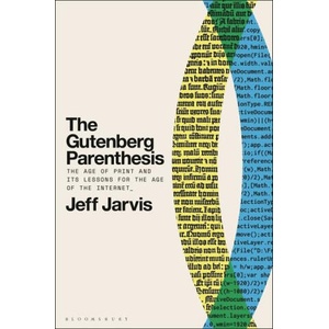 The Gutenberg Parenthesis: The Age of Print and Its Lessons for the Age of the Internet | Jarvis, Prof Jeff (2024)
