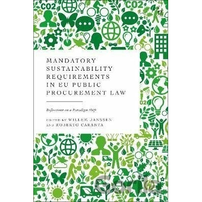 Mandatory Sustainability Requirements in EU Public Procurement Law: Reflections on a Paradigm Shift - Willem Janssen