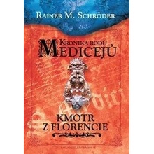 Kronika rodu Medicejů Kmotr z Florencie Rainer M. Schröder