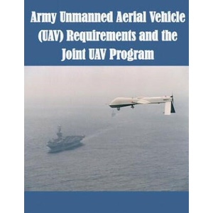 Army Unmanned Aerial Vehicle (UAV) Requirements and the Joint UAV Program | U S Army Command and General Staff Coll (ISBN: 9781508701064)