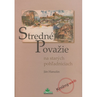 Stredné Považie na starých pohľadniciach - Ján Hanušin