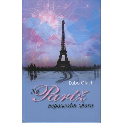 Na Paríž nepozerám zhora - Ľubo Olach