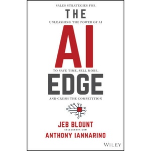 The AI Edge: Sales Strategies for Unleashing the Power of AI to Save Time, Sell More, and Crush the Competition | Anthony Iannarino (ISBN: 9781394244478)