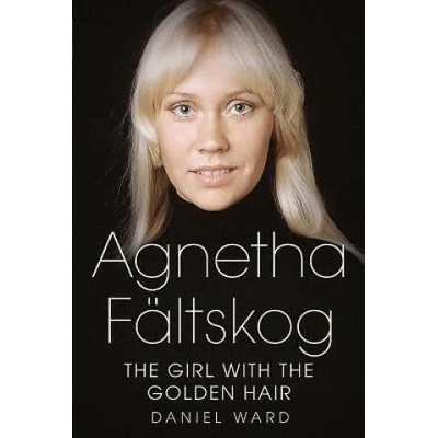 Agnetha Faltskog the Girl with the Golden Hair | Daniel Ward