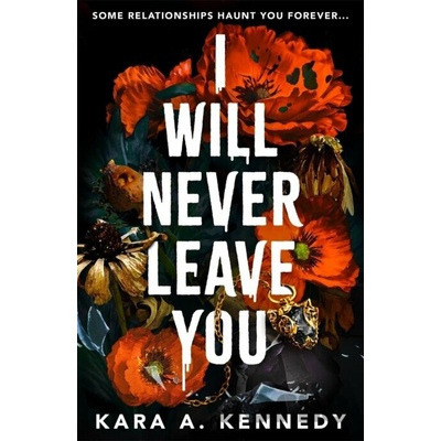 I Will Never Leave You - Kara A. Kennedy