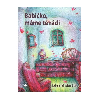 Babičko, máme tě rádi – Martin Eduard