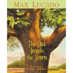 Oak Inside the Acorn | Max Lucado (2011)