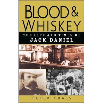 Blood and Whiskey - The Life and Times of Jack Daniel | Peter Krass