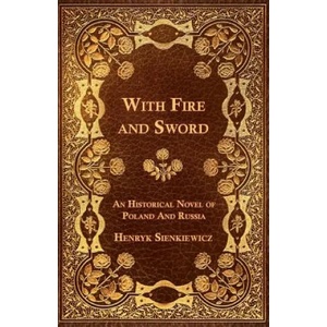 With Fire and Sword - An Historical Novel of Poland and Russia | Henryk Sienkiewicz (ISBN: 9781473329249)