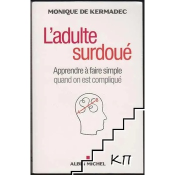 L'adulte surdoué - Apprendre à faire simple quand on est compliqué