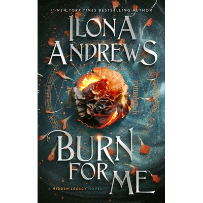 Burn for Me: A Hidden Legacy Novel