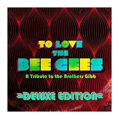 Various: To Love The Bee Gees (A Tribute To The Brothers Gibb) DLX LTD 2 CD