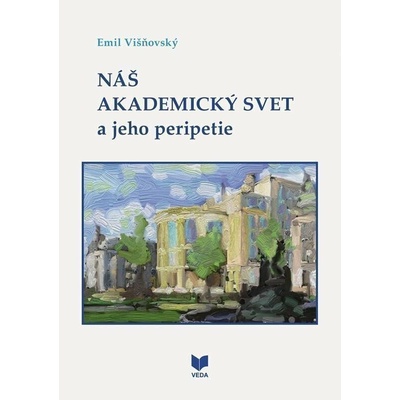 Náš akademický svet a jeho peripetie - Emil Višňovský