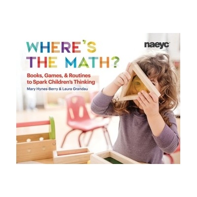 Where's the Math?: Books, Games, and Routines to Spark Children's Thinking Hynes-Berry Mary