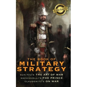 The Book of Military Strategy: Sun Tzu's "The Art of War, " Machiavelli's "The Prince, " and Clausewitz's "On War" (Annotated) (Deluxe Library Binding) | Sun Tzu, Niccol? Machiavelli, Carl Von Clausewitz (ISBN: 9781774379776)