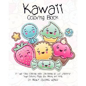 Kawaii Coloring Book: A Huge Adult Coloring Book Containing 40 Cute Japanese Style Coloring Pages for Adults and Kids | Adult Coloring World (ISBN: 9781519666413)