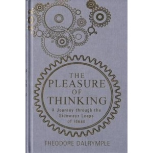 Pleasure of Thinking | Theodore Dalrymple (ISBN: 9781908096647)
