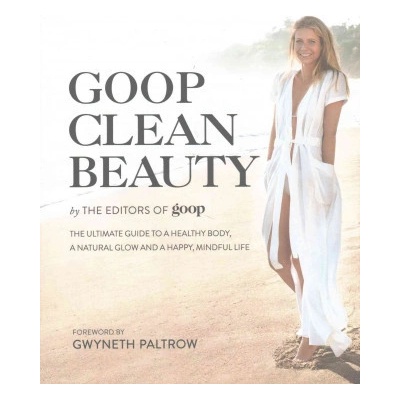 Goop Clean Beauty Editors of Goop