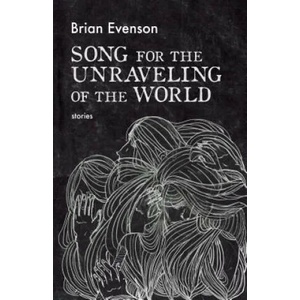 Song for the Unraveling of the World | Brian Evenson (ISBN: 9781566895484)