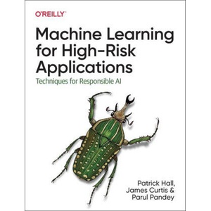 Machine Learning for High-Risk Applications | James Curtis, Parul Pandey (ISBN: 9781098102432)
