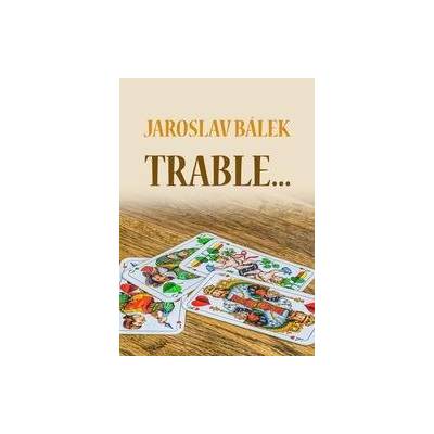 Trable… - Jaroslav Bálek